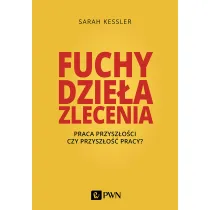 Fuchy, dzie�a, zlecenia. Praca przysz�o�ci czy przysz�o�� pracy?