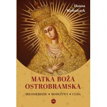 Matka Bo�a Ostrobramska. Mi�osierdzie. Modlitwy. Cuda