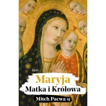 Maryja. Matka i Kr�lowa. Przewodnik biblijny dla katolik�w