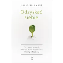 Odzyska� siebie. Pozytywny poradnik dla os�b, kt�re do�wiadczy�y traumy seksualnej