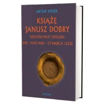 Ksi��� Janusz Dobry ostatni Piast opolski