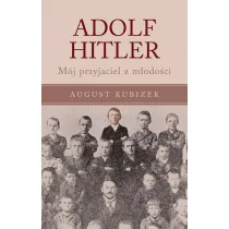 Adolf Hitler. M�j przyjaciel z m�odo�ci