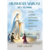 Objawienia Maryjne XIX i XX wieku. Przysz�o�� Ko�cio�a, Polski i �wiata