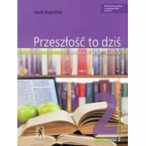 Przeszo to dzi. Literatura - jzyk - kultura. Podrcznik. Klasa 2 liceum i technikum. Cz 2