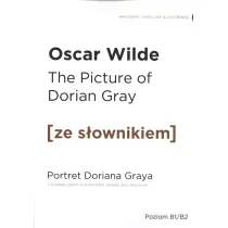 The Picture of Dorian Gray. Portret Doriana Greya z podr�cznym s�ownikiem angielsko-polskim. Poziom B1/B2
