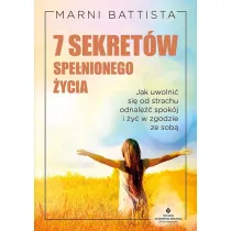7 sekret�w spe�nionego �ycia.  Jak uwolni� si� od strachu, odnale�� spok�j i �y� w zgodzie ze sob�