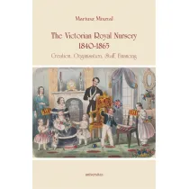The Victorian Royal Nursery, 1840-1865. Creation, Organisation, Staff, Financing