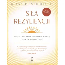 Si�a Rezyliencji. Jak poradzi� sobie ze stresem, traum� i przeciwno�ciami losu