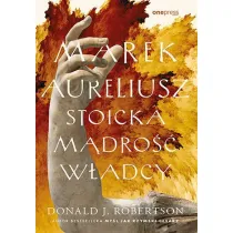 Marek Aureliusz. Stoicka m�dro�� w�adcy