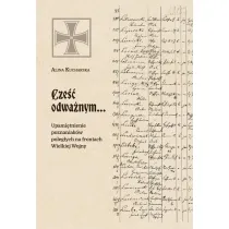 Cze�� odwa�nym&hellip; Upami�tnienie poznaniak�w poleg�ych na frontach Wielkiej Wojny