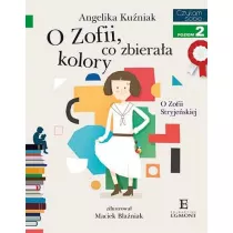 O Zofii, co zbieraa kolory. O Zofii Stryjeskiej. Czytam sobie. Poziom 2