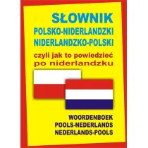 S�ownik polsko-niderlandzki niderlandzko-polski czyli jak to powiedzie� po niderlandzku. Oprawa twar