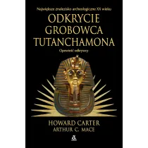 Odkrycie grobowca Tutanchamona. Opowie�� odkrywcy