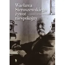 Wac�awa Sieroszewskiego �ywot niespokojny (oprawa twarda)