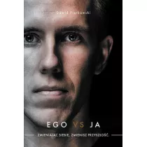 Ego vs ja. Zmieniajc siebie, zmienisz przyszo