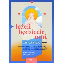 Je�eli b�dziecie moi, zwyci�ycie. Obietnica, jak� Matka Bo�a z�o�y�a nam w Medjugorje