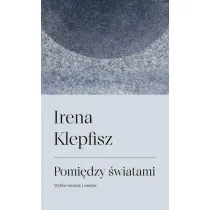 Pomi�dzy �wiatami. Wyb�r wierszy i sej�w