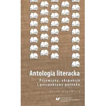 Antologia literacka. Przemiany, ekspansja i perspektywy gatunku. Seria pierwsza