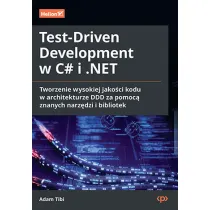 Test-Driven Development w C# i .NET. Tworzenie wysokiej jako�ci kodu w architekturze DDD