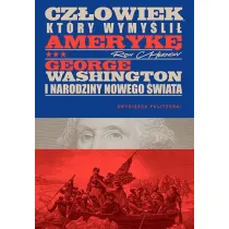 Cz�owiek, kt�ry wymy�li� Ameryk�. George Washington i narodziny nowego �wiata