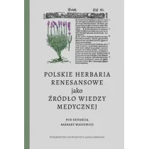 Polskie herbaria renesansowe jako �r�d�o wiedzy medycznej