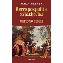 Rzeczpospolita szlachecka. Barwny �wiat