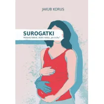 Surogatki. Historie kobiet, kt�re rodz� "po cichu"