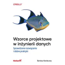 Wzorce projektowe w in�ynierii danych. Sprawdzone rozwi�zania i dobre praktyki