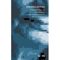 O filozofi� ba� si� nie musimy