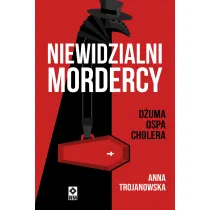 Niewidzialni mordercy. D�uma, ospa, cholera