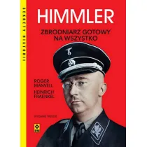 Himmler. Zbrodniarz gotowy na wszystko