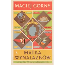 Matka wynalazk�w. Jak Wielka Wojna urz�dza nam �ycie