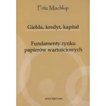 Gie�da, kredyt, kapita�. Fundamenty rynku papier�w warto�ciowych
