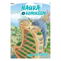 Miasta przysz�o�ci. Jak �y� lepiej. Nauka z komiksem. Tom 3