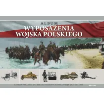 Album wyposa�enia Wojska Polskiego. Reprint wydania z 1933 roku uzupe�niony o bro� i sprz�t z lat 1933-1939