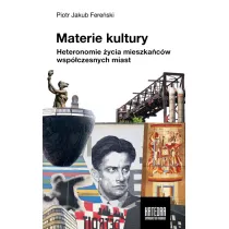 Materie kultury. Heteronomie �ycia mieszka�c�w wsp�czesnych miast