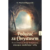 Pod��a� za Chrystusem. Rozwa�ania drogi krzy�owej nios�ce nadziej� i si��
