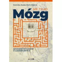 Nie tylko mzg. Opowie psychiatry o ludzkim umyle
