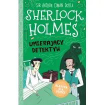 Umierajcy detektyw. Klasyka dla dzieci. Sherlock Holmes. Tom 25