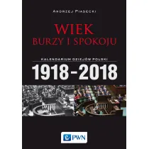 Wiek burzy i spokoju. Kalendarium dziej�w Polski 1918-2018