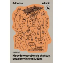 Kiedy to wszystko si� sko�czy, b�dziemy innymi lid�mi