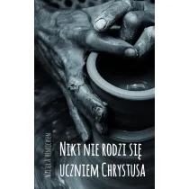 Nikt nie rodzi si� uczniem Chrystusa