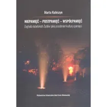Niepami�� - postpami�� - wsp�pami�� Zag�ada lubelskich �yd�w jako przedmiot kultury pami�ci