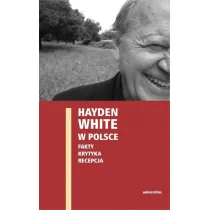 Hayden White w Polsce: Fakty, krytyka, recepcja