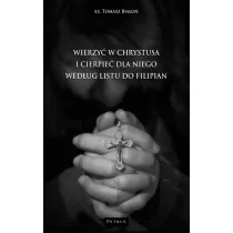 Wierzy� w Chrystusa i cierpie� dla Niego wg Listu do Filipian