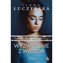 Wyzwolenie z wizw. Pokona demony przeszoci. Tom 2
