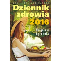 Dziennik zdrowia 2016. Naturalne metody leczenia