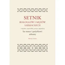 Setnik bia�og��w i m��w sarmackich - statyst�w, wojownik�w, pisarzy i gospodarzy ku nauce i po�ytkowi zebrany
