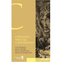 Cervantes. Walcz�c z wiatrakami. Nie ma na �wiecie rzeczy, kt�rej by czas nie zatar�