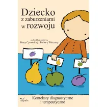 Dziecko z zaburzeniami w rozwoju konteksty diagnostyczne i terapeutyczne
